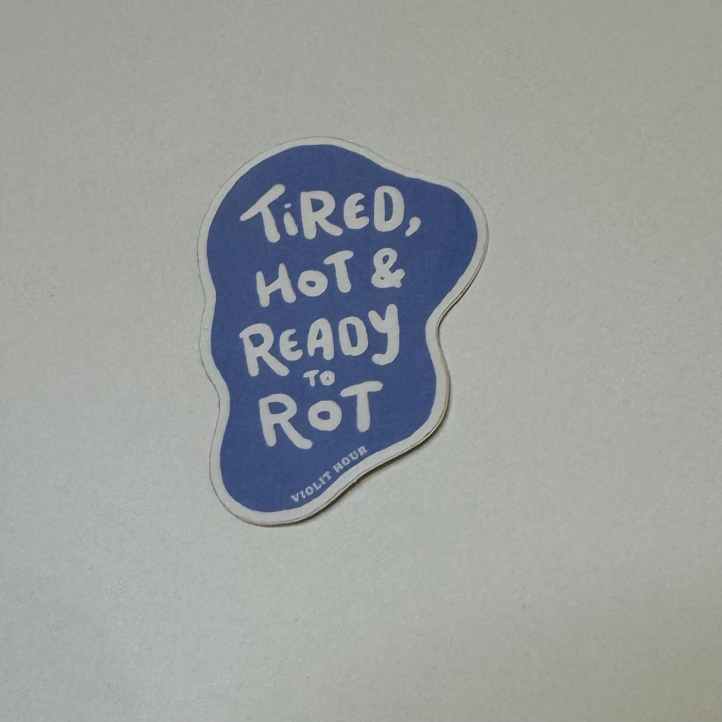 Tired, Hot & Ready to Rot Contour Sticker