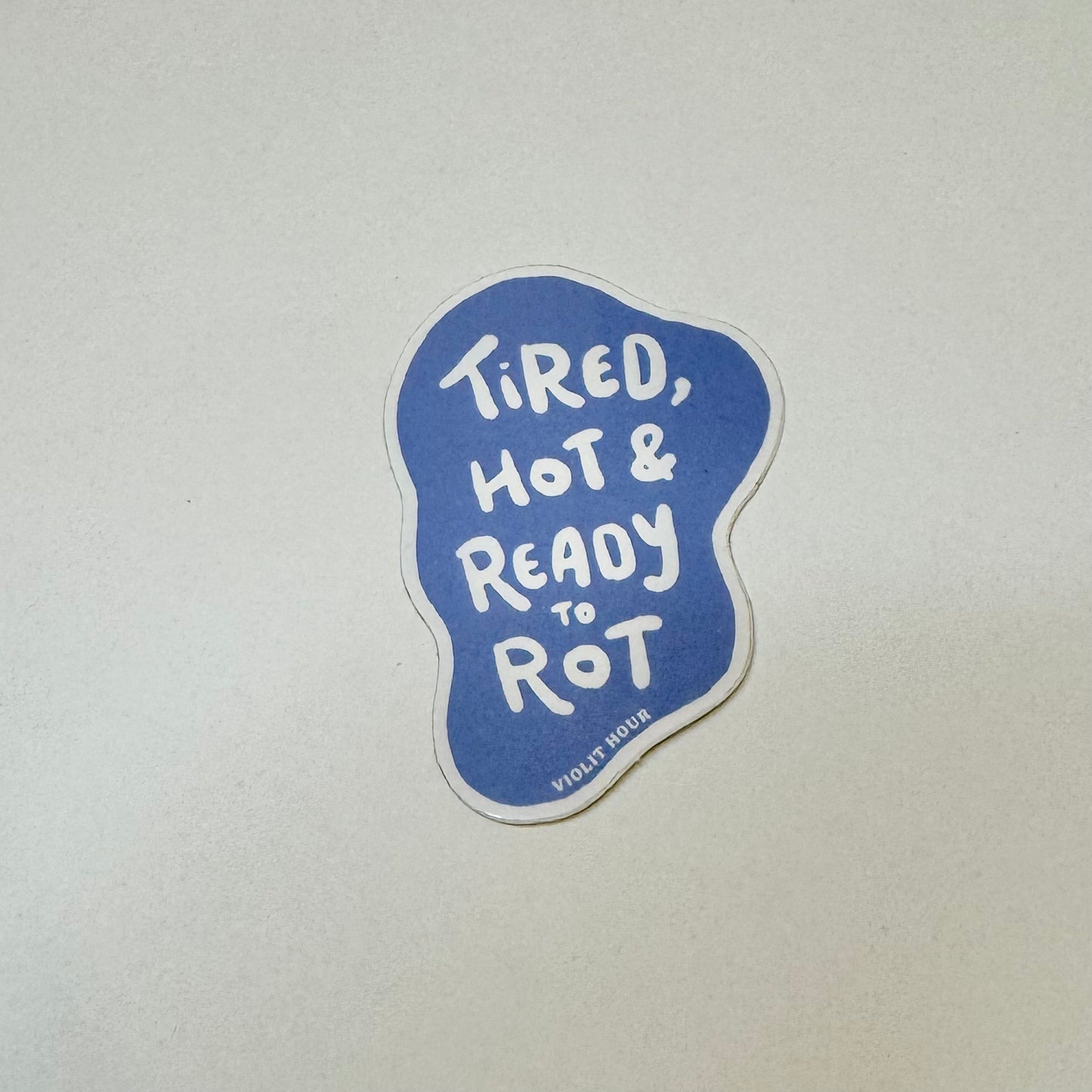 Tired, Hot & Ready to Rot Contour Sticker